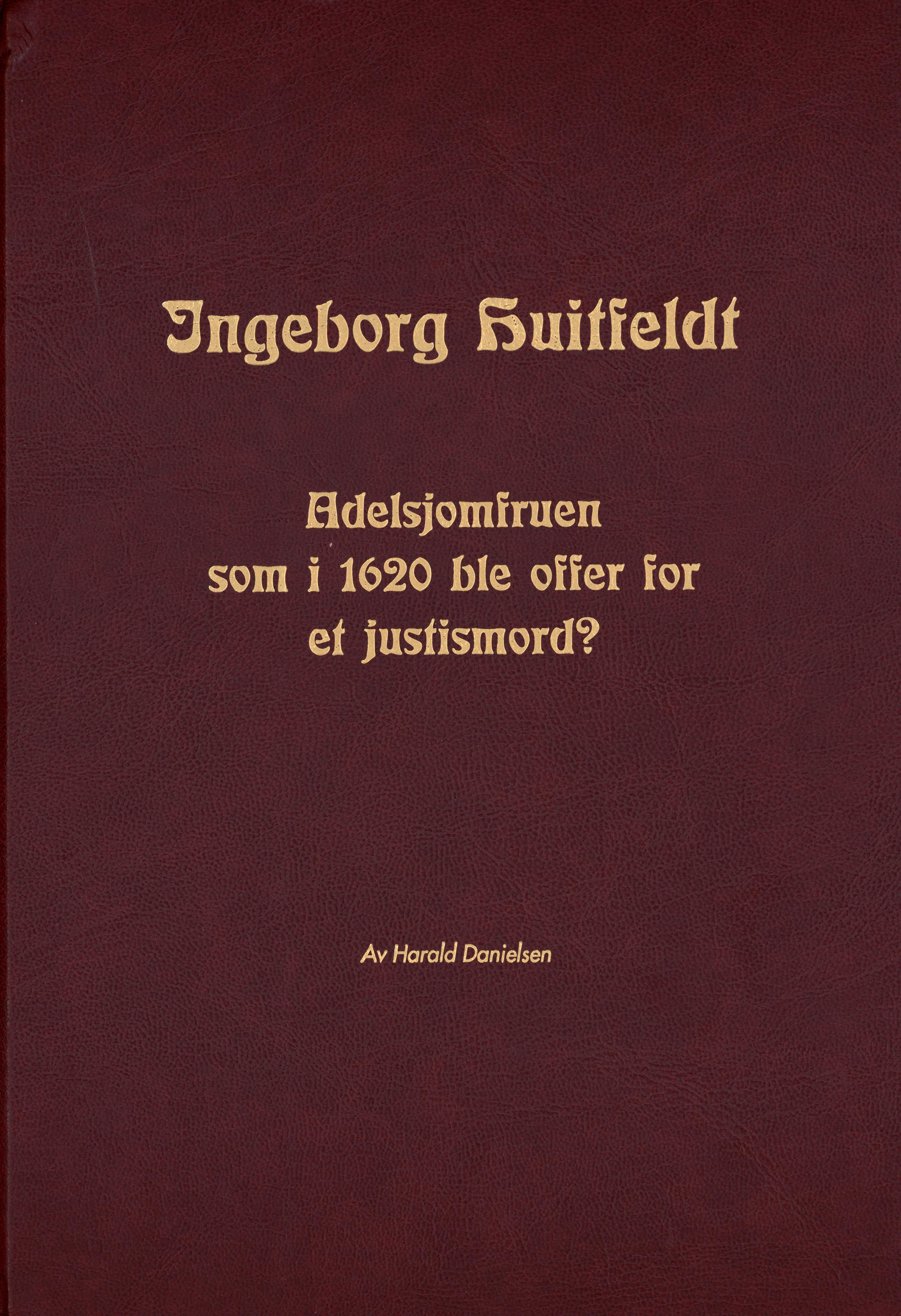 Ingeborg Huitfeldt - adelsjomfruen som i 1620 ble offer for et justismord (Harald Danielsen, 1998).pdf