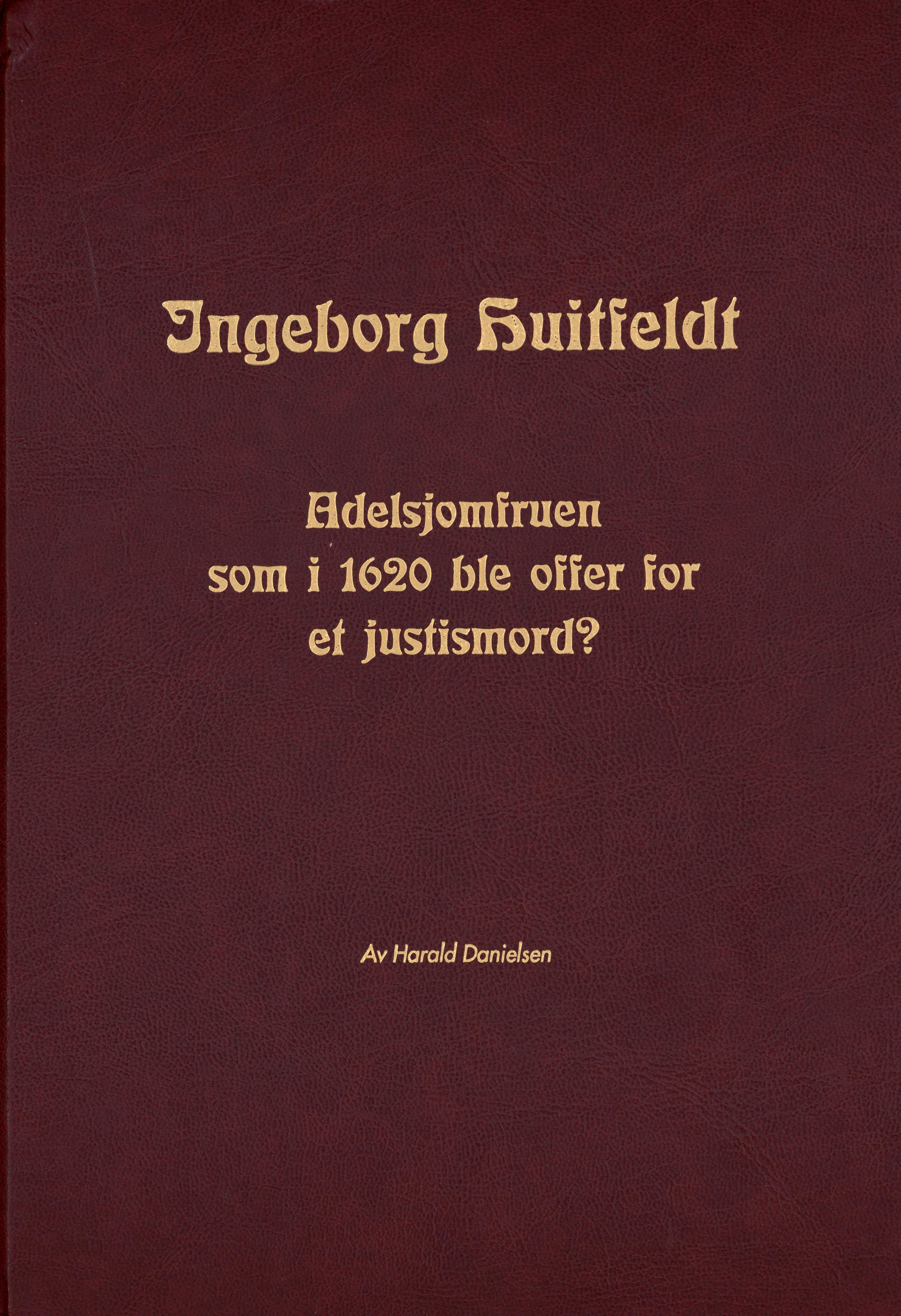 Ingeborg Huitfeldt - adelsjomfruen som i 1620 ble offer for et justismord (Harald Danielsen, 1998).pdf