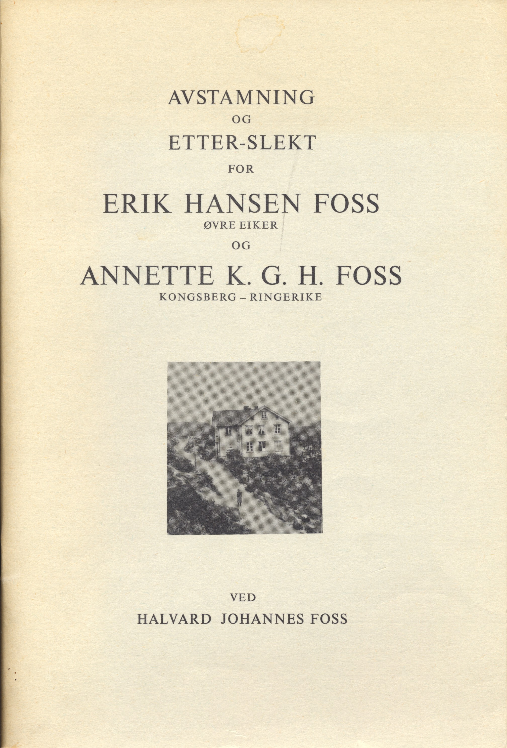 Avstamning og Etterslekt for Erik Hansen Foss (Øvre Eiker) og Annette K.G.H. Foss (Kongsberg-Ringerike) ved Halvard Johannes Foss.pdf